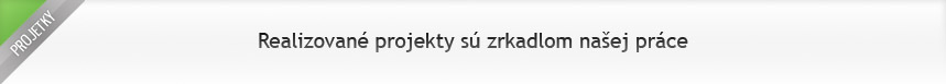 Realizované projekty sú zrkadlom nasej práce
